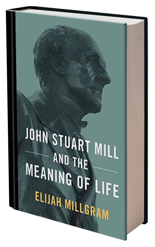 John Stuart Mill and the Meaning of Life by Elijah Millgram